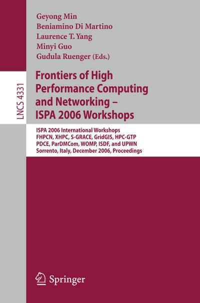 Frontiers of High Performance Computing and Networking ¿ ISPA 2006 Workshops : ISPA 2006 International Workshops FHPCN, XHPC, S-GRACE, GridGIS, HPC-GTP, PDCE, ParDMCom, WOMP, ISDF, and UPWN, Sorrento, Italy, December 4 -7, 2006, Proceedings - Geyong Min