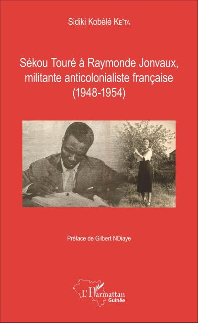 Sékou Touré à Raymonde Jonvaux, militante anticolonialiste française : (1948-1954) - Sidiki Kobélé Keita