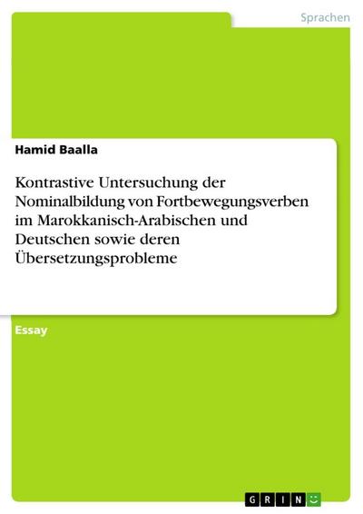 Kontrastive Untersuchung der Nominalbildung von Fortbewegungsverben im Marokkanisch-Arabischen und Deutschen sowie deren Übersetzungsprobleme - Hamid Baalla