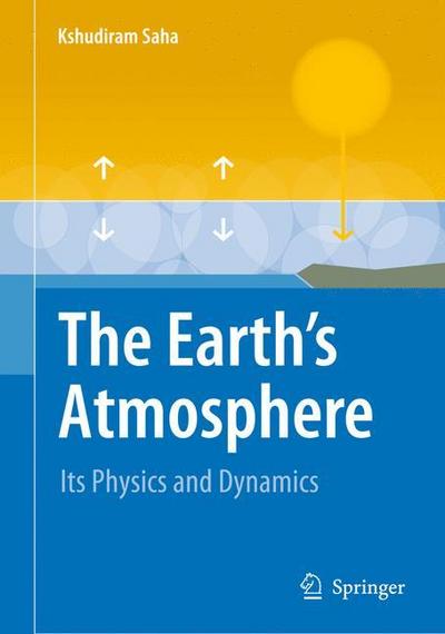 The Earth's Atmosphere : Its Physics and Dynamics - Kshudiram Saha