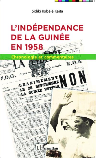 L'indépendance de la Guinée en 1958 : Chronologie et commentaires - Sidiki Kobélé Keita