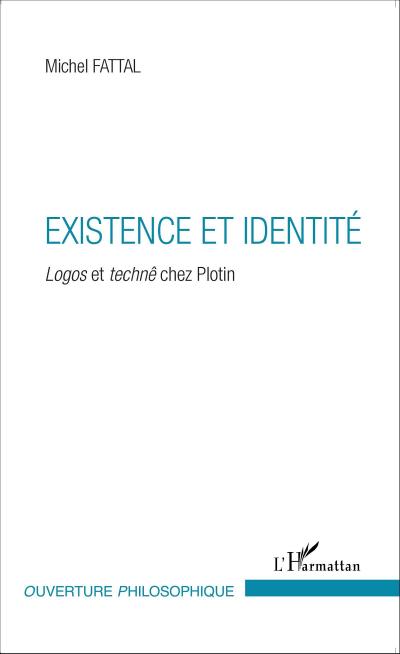 Existence et identité : Logos et technê chez Plotin - Michel Fattal