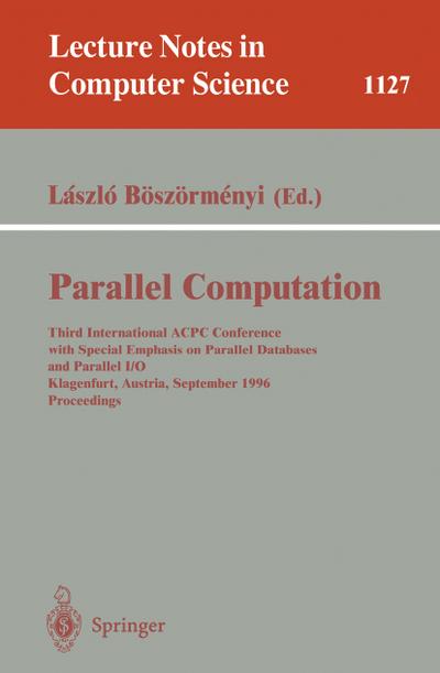 Parallel Computation : Third International ACPC Conference with Special Emphasis on Parallel Databases and Parallel I/O, Klagenfurt, Austria, September, 23 - 25, 1996, Proceedings - Laszlo Böszörmenyi