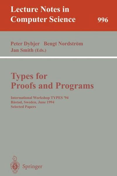 Types for Proofs and Programs : International Workshop TYPES '94, Bastad, Sweden, June 6-10, 1994. Selected Papers - Peter Dybjer