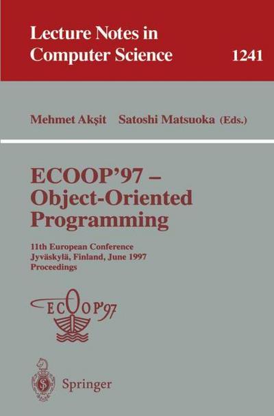 ECOOP '97 - Object-Oriented Programming : 11th European Conference, Jyväskylä, Finland, June 9 - 13, 1997, Proceedings - Satoshi Matsuoka