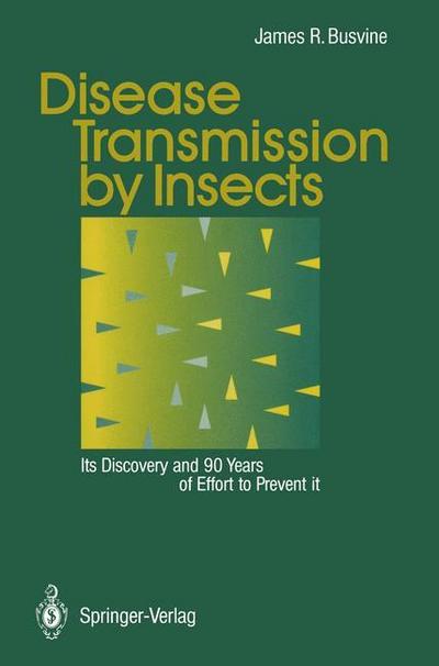 Disease Transmission by Insects : Its Discovery and 90 Years of Effort to Prevent it - James Busvine