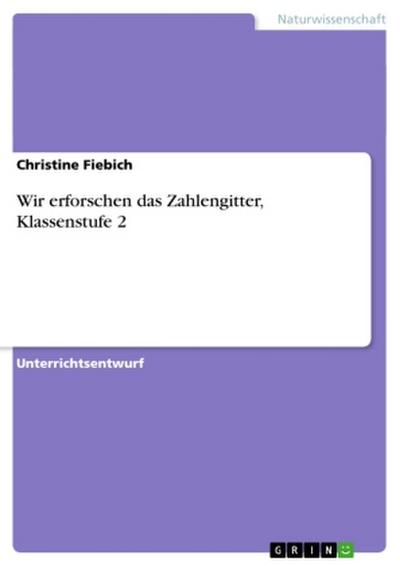 Wir erforschen das Zahlengitter, Klassenstufe 2 - Christine Fiebich