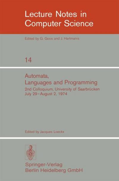 Automata, Languages and Programming : 2nd Colloquium, University of Saarbrücken, July 29 - August 2, 1974. Proceedings - J. Loeckx