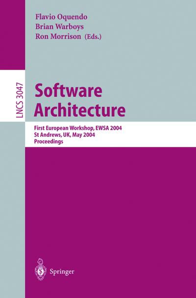 Software Architecture : First European Workshop, EWSA 2004, St Andrews, UK, May 21-22, 2004, Proceedings - Flavio Oquendo