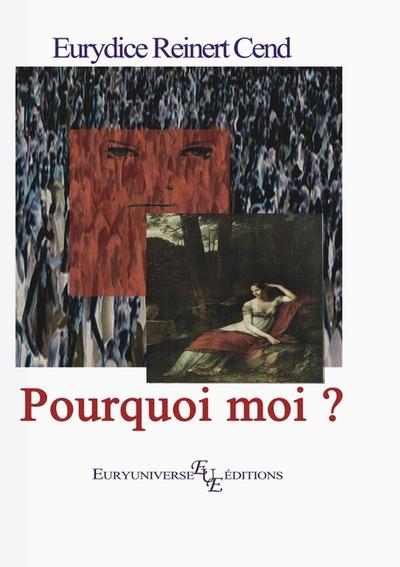 Pourquoi moi ? (roman) : Et 5 sketchs. - Eurydice Cend Reinert