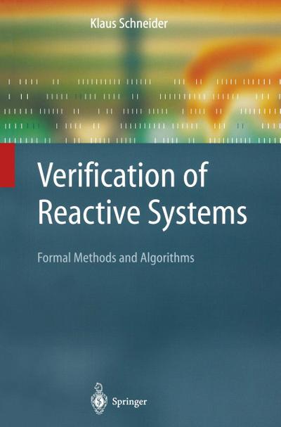 Verification of Reactive Systems : Formal Methods and Algorithms - Klaus Schneider