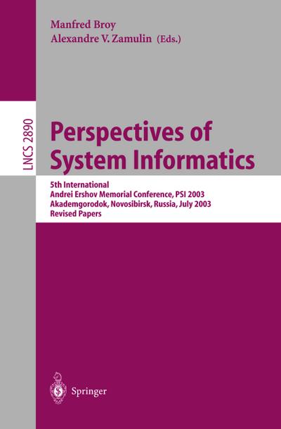 Perspectives of Systems Informatics : 5th International Andrei Ershov Memorial Conference, PSI 2003, Akademgorodok, Novosibirsk, Russia, July 9-12, 2003, Revised Papers - Alexandre V. Zamulin