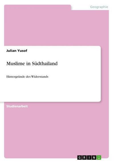 Muslime in Südthailand : Hintergründe des Widerstands - Julian Yusof