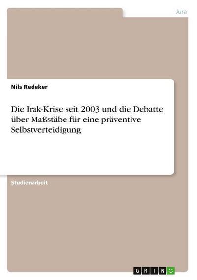 Die Irak-Krise seit 2003 und die Debatte über Maßstäbe für eine präventive Selbstverteidigung - Nils Redeker