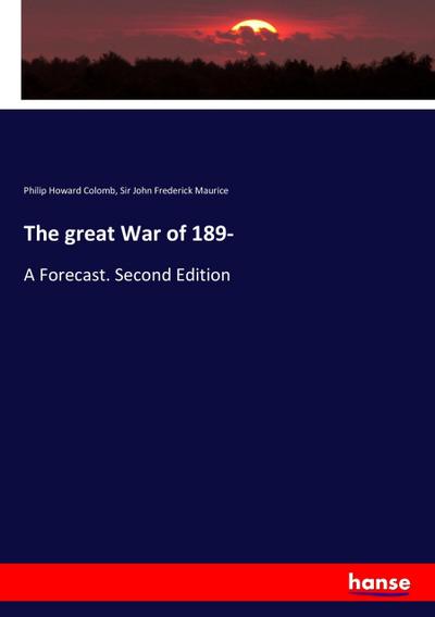 The great War of 189 : A Forecast. Second Edition - Philip Howard Colomb