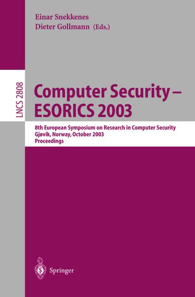 Computer Security - ESORICS 2003 : 8th European Symposium on Research in Computer Security, Gjovik, Norway, October 13-15, 2003, Proceedings - Dieter Gollmann