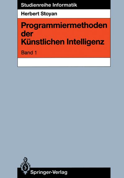 Programmiermethoden der Künstlichen Intelligenz : Band 1 - Herbert Stoyan