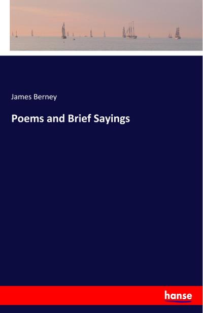 Poems and Brief Sayings - James Berney