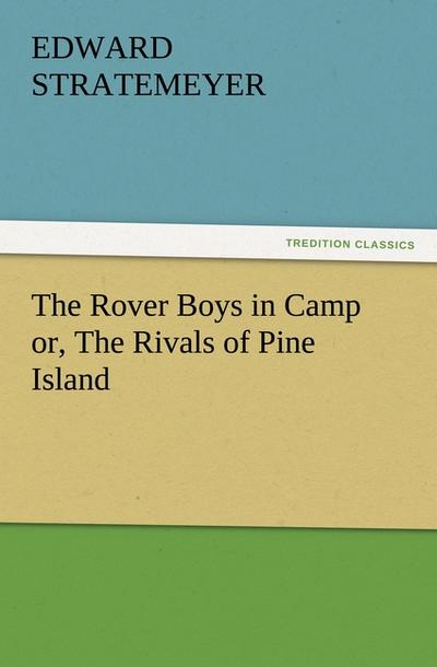 The Rover Boys in Camp or, The Rivals of Pine Island - Edward Stratemeyer