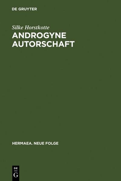 Androgyne Autorschaft : Poesie und Geschlecht im Prosawerk Clemens Brentanos - Silke Horstkotte