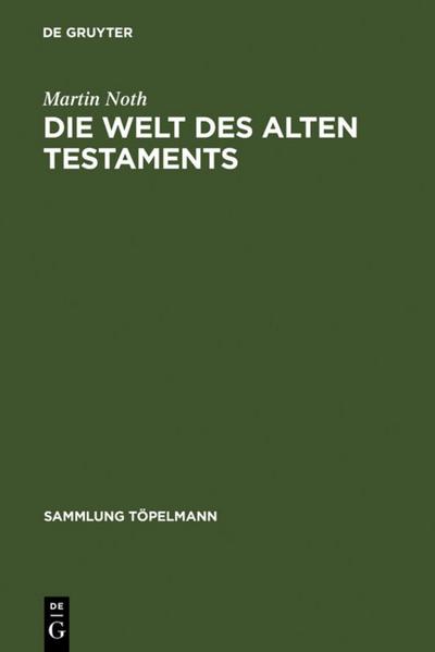 Die Welt des Alten Testaments : Einführung in die Grenzgebiete der Alttestamentlichen Wissenschaft - Martin Noth