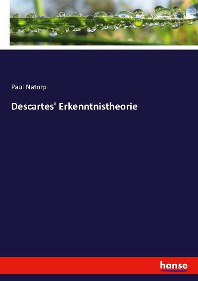 Descartes' Erkenntnistheorie - Paul Natorp