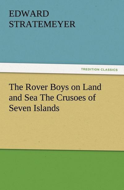 The Rover Boys on Land and Sea The Crusoes of Seven Islands - Edward Stratemeyer