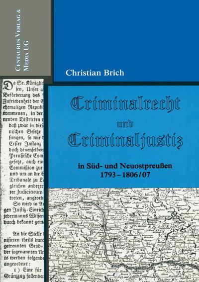 Criminalrecht und Criminaljustiz in Süd- und Neuostpreussen 1793-1806/07 - Christian Brich