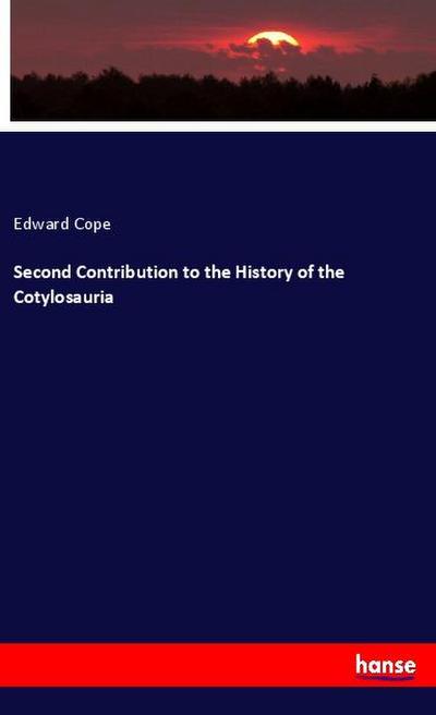 Second Contribution to the History of the Cotylosauria - Edward Cope