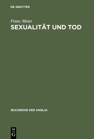Sexualität und Tod : Eine Themenverknüpfung in der englischen Schauer- und Sensationsliteratur und ihrem soziokulturellen Kontext (1764-1897) - Franz Meier