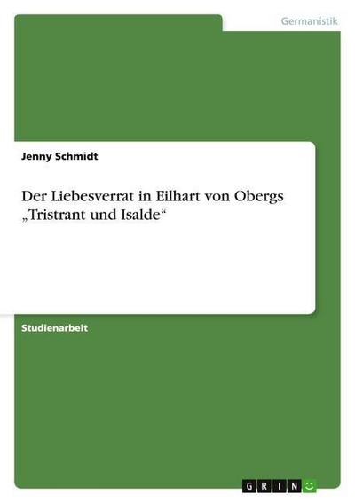 Der Liebesverrat in Eilhart von Obergs ¿Tristrant und Isalde¿ - Jenny Schmidt