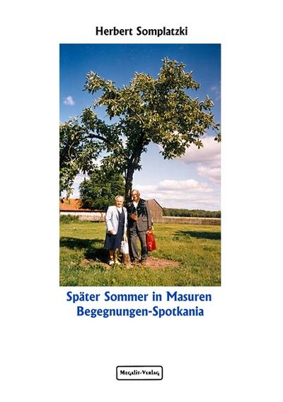 Später Sommer in Masuren : Begegnungen - Spotkania - Herbert Somplatzki