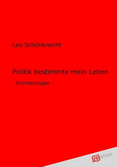 Politik bestimmte mein Leben - Leo Schönknecht