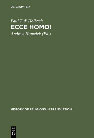 Ecce homo! : An Eighteenth Century Life of Jesus. Critical Edition and Revision of George Houston's Translation from the French - Paul T. D' Holbach