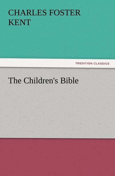 The Children's Bible - Charles Foster Kent
