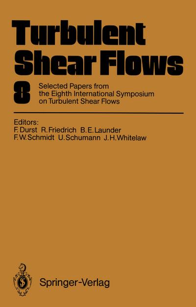 Turbulent Shear Flows 8 : Selected Papers from the Eighth International Symposium on Turbulent Shear Flows, Munich, Germany, September 9 ¿ 11, 1991 - Franz Durst