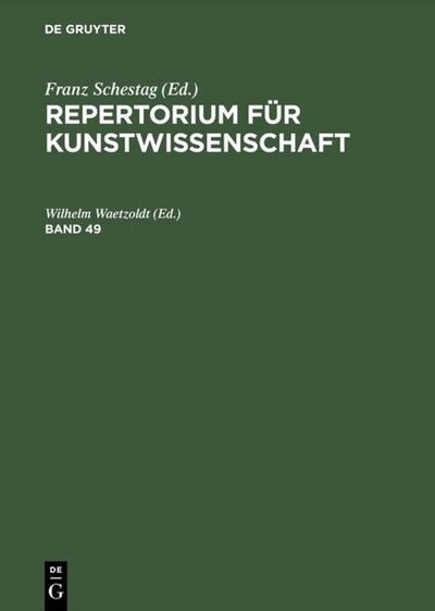 Repertorium für Kunstwissenschaft. Band 49 - Wilhelm Waetzoldt