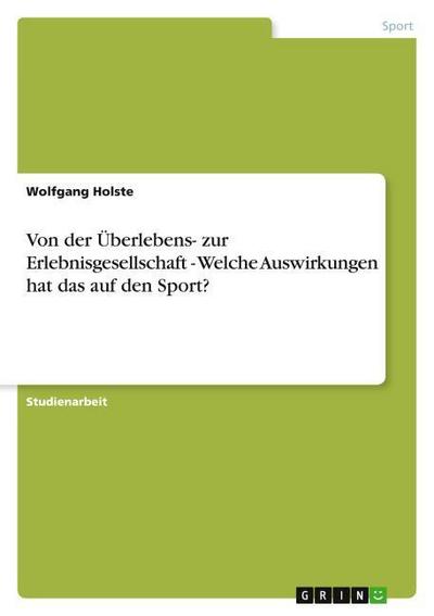 Von der Überlebens- zur Erlebnisgesellschaft - Welche Auswirkungen hat das auf den Sport? - Wolfgang Holste