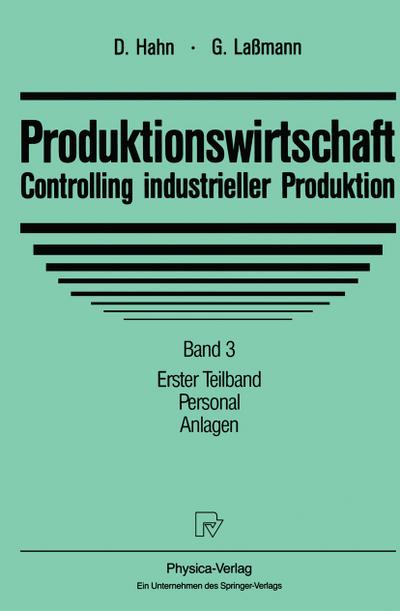 Produktionswirtschaft - Controlling industrieller Produktion : Band 3, Teil 1: Personal, Anlagen - Gert Laßmann