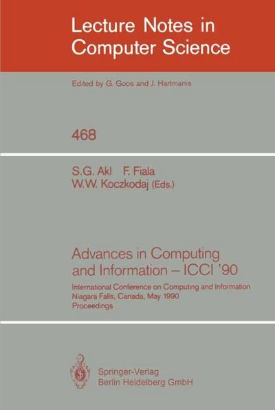 Advances in Computing and Information - ICCI '90 : International Conference on Computing and Information Niagara Falls, Canada, May 23-26, 1990. Proceedings - Selim G. Akl