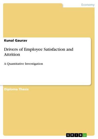 Drivers of Employee Satisfaction and Attrition : A Quantitative Investigation - Kunal Gaurav