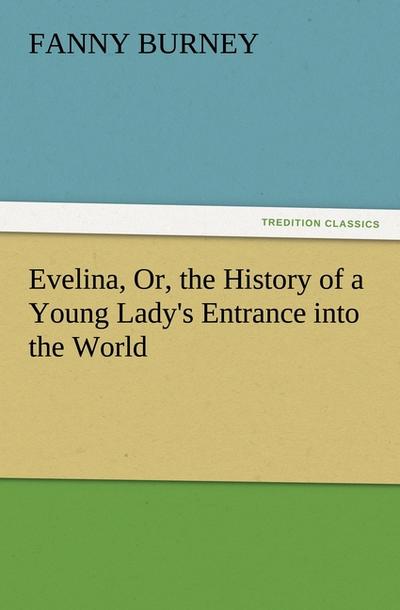 Evelina, Or, the History of a Young Lady's Entrance into the World - Fanny Burney