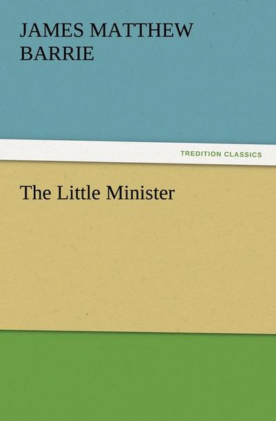 The Little Minister - James Matthew Barrie