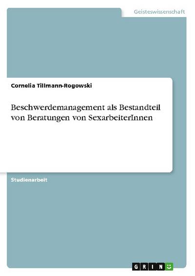 Beschwerdemanagement als Bestandteil von Beratungen von SexarbeiterInnen - Cornelia Tillmann-Rogowski