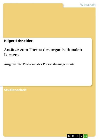 Ansätze zum Thema des organisationalen Lernens : Ausgewählte Probleme des Personalmanagements - Hilger Schneider