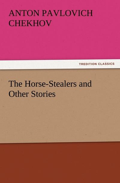 The Horse-Stealers and Other Stories - Anton Pavlovich Chekhov