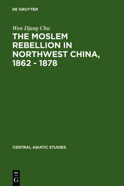 The Moslem rebellion in northwest China, 1862 - 1878 : a study of government minority policy - Wen Djang Chu