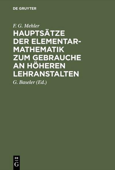 Hauptsätze der Elementar-Mathematik zum Gebrauche an höheren Lehranstalten - F. G. Mehler