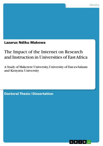 The Impact of the Internet on Research and Instruction in Universities of East Africa : A Study of Makerere University, University of Dar-es-Salaam and Kenyatta University - Lazarus Ndiku Makewa