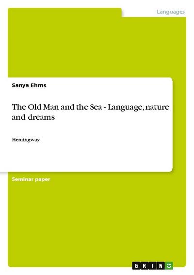 The Old Man and the Sea - Language, nature and dreams : Hemingway - Sanya Ehms